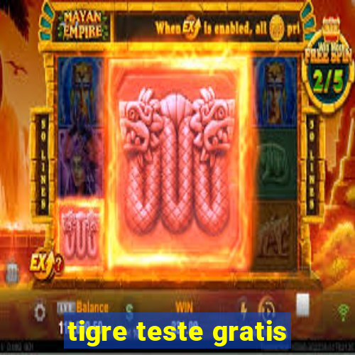 tigre teste gratis